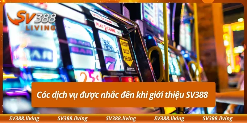 Các dịch vụ được nhắc đến khi giới thiệu SV388