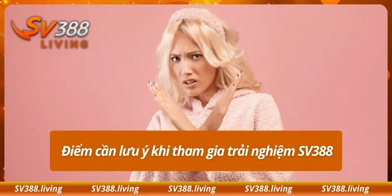 Điểm cần lưu ý khi tham gia trải nghiệm SV388