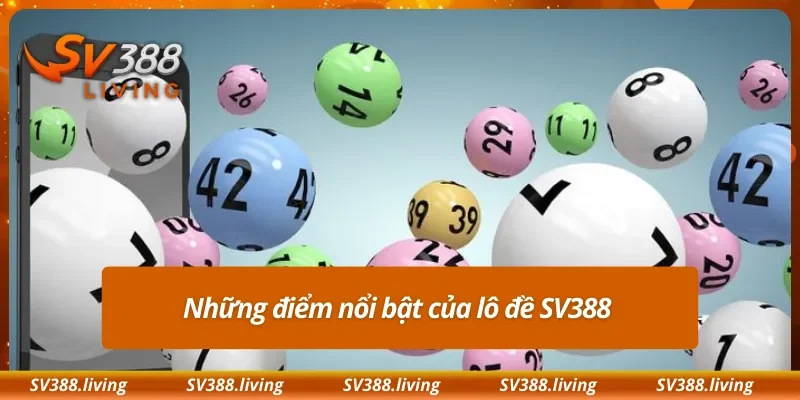 Những điểm nổi bật của lô đề SV388
